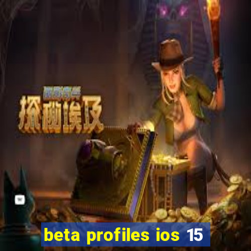 beta profiles ios 15